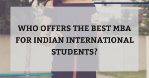Who Offers the Best MBA for Indian International Students?