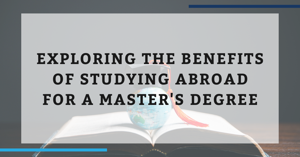 The Benefits Of Studying Abroad For A Master's Degree | The ...